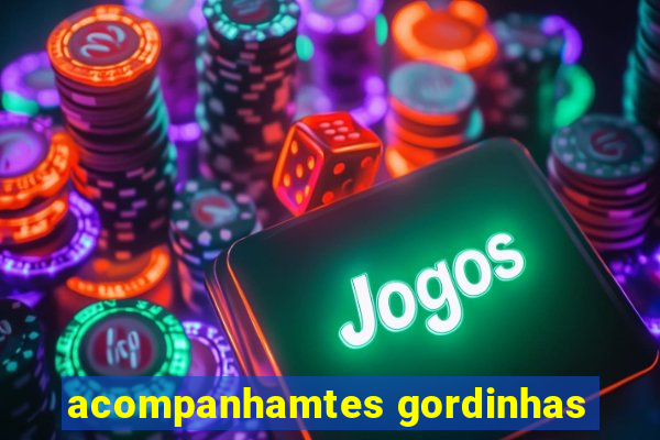 acompanhamtes gordinhas